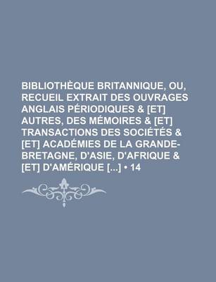 Book cover for Bibliotheque Britannique, Ou, Recueil Extrait Des Ouvrages Anglais Periodiques & [Et] Autres, Des Memoires & [Et] Transactions Des Societes & [Et] Academies de La Grande-Bretagne, D'Asie, D'Afrique & [Et] D'Amerique [] (14)