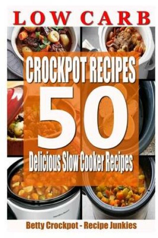 Cover of Low Carb Crockpot Recipes - 50 Delicious Slow Cooker Recipes