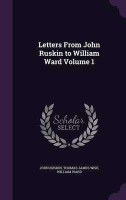 Book cover for Letters from John Ruskin to William Ward Volume 1