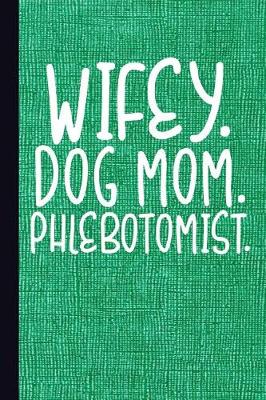 Book cover for Wifey Dog Mom Phlebotomist