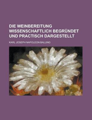 Book cover for Die Weinbereitung Wissenschaftlich Begrundet Und Practisch Dargestellt