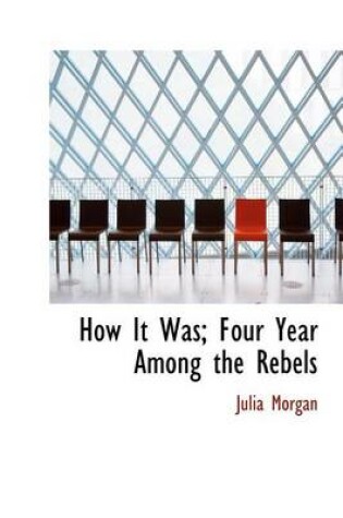Cover of How It Was; Four Year Among the Rebels