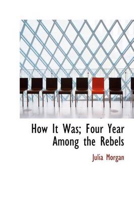 Book cover for How It Was; Four Year Among the Rebels
