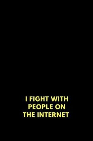 Cover of I Fight with People on the Internet