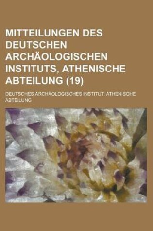 Cover of Mitteilungen Des Deutschen Archaologischen Instituts, Athenische Abteilung (19 )