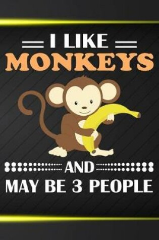 Cover of I Like Monkeys And May Be 3 People