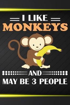 Book cover for I Like Monkeys And May Be 3 People