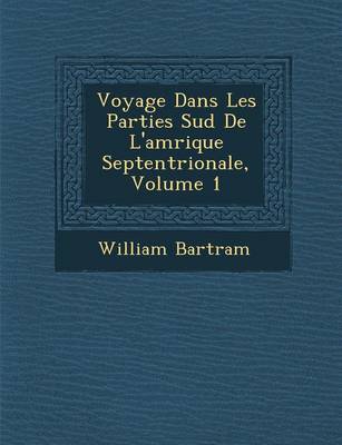 Book cover for Voyage Dans Les Parties Sud de L'Am Rique Septentrionale, Volume 1