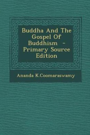 Cover of Buddha and the Gospel of Buddhism - Primary Source Edition