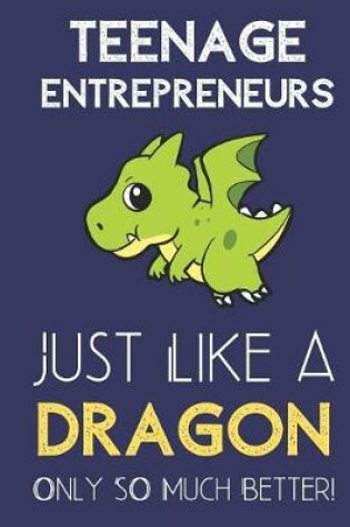 Cover of Teenage Entrepreneurs Just Like a Dragon Only So Much Better