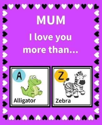 Book cover for Mum I Love You More Than