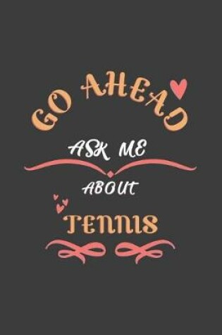 Cover of Go Ahead Ask Me About Tennis