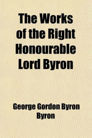 Cover of The Works of the Right Honourable Lord Byron; In Seven Volumes