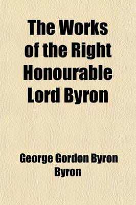 Book cover for The Works of the Right Honourable Lord Byron; In Seven Volumes