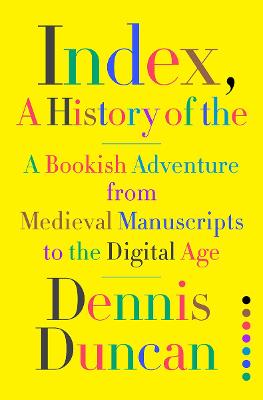 Index, A History of the by Dennis Duncan