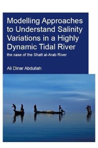 Cover of Modelling Approaches to Understand Salinity Variations in a Highly Dynamic Tidal River