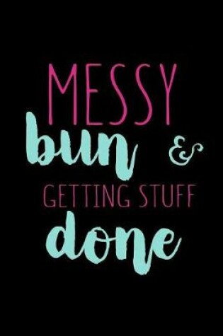 Cover of Messy Bun And Getting Stuff Done