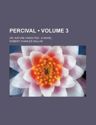 Book cover for Percival (Volume 3); Or, Nature Vindicted a Novel