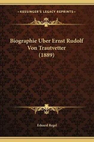 Cover of Biographie Uber Ernst Rudolf Von Trautvetter (1889)