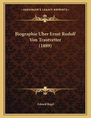 Book cover for Biographie Uber Ernst Rudolf Von Trautvetter (1889)