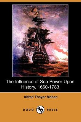 Cover of The Influence of Sea Power Upon History, 1660-1783 (Dodo Press)