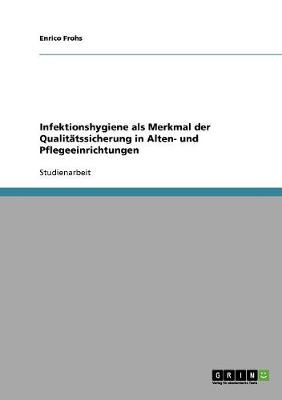 Cover of Infektionshygiene als Merkmal der Qualitatssicherung in Alten- und Pflegeeinrichtungen