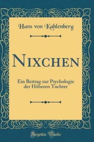 Cover of Nixchen: Ein Beitrag zur Psychologie der Höheren Tochter (Classic Reprint)