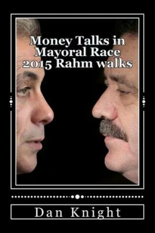 Cover of Money Talks in Mayoral Race 2015 Rahm Walks