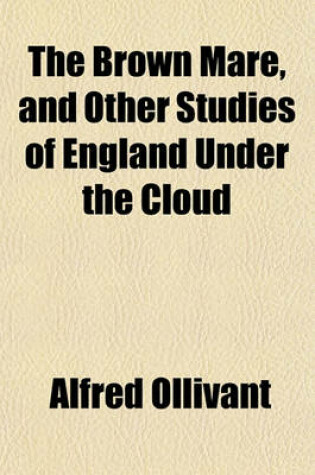 Cover of The Brown Mare, and Other Studies of England Under the Cloud