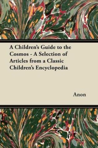 Cover of A Children's Guide to the Cosmos - A Selection of Articles from a Classic Children's Encyclopedia