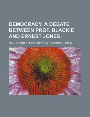 Book cover for Democracy, a Debate Between Prof. Blackie and Ernest Jones