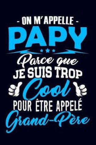 Cover of On m'appelle Papy parce que je suis trop Cool pour etre appele Grand-Pere