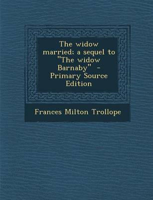 Book cover for The Widow Married; A Sequel to the Widow Barnaby - Primary Source Edition