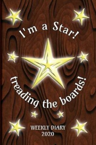 Cover of I'm a Star! treading the boards! - Weekly Diary 2020