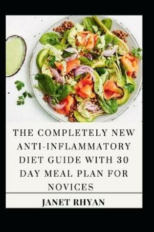 Cover of The Completely New Anti-Inflammatory Diet Guide With 30 Day Meal Plan For Novices