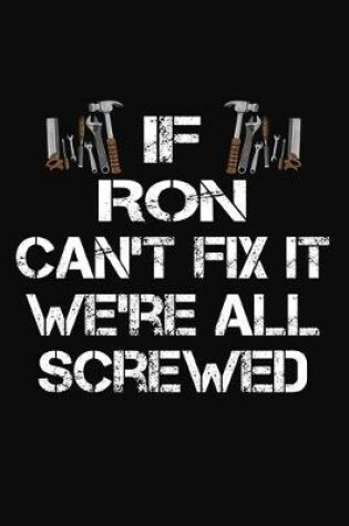 Cover of If Ron Can't Fix It We're All Screwed