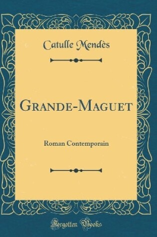 Cover of Grande-Maguet: Roman Contemporain (Classic Reprint)