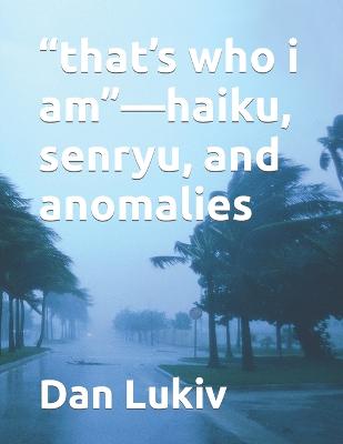 Book cover for "that's who i am"-haiku, senryu, and anomalies