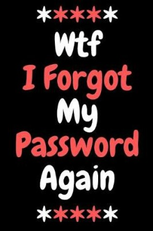 Cover of WTF I Forgot My Password Again