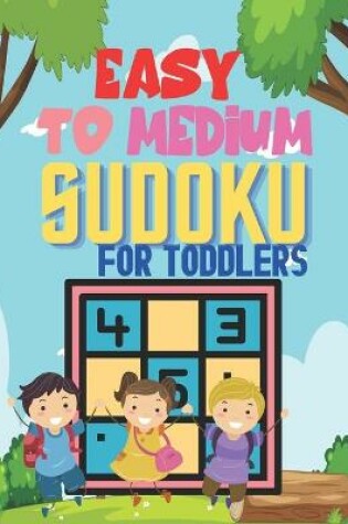 Cover of Easy To Medium SUDOKU FOR TODDLERS