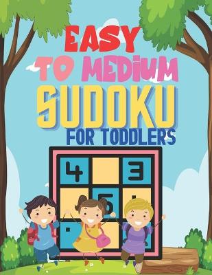 Book cover for Easy To Medium SUDOKU FOR TODDLERS