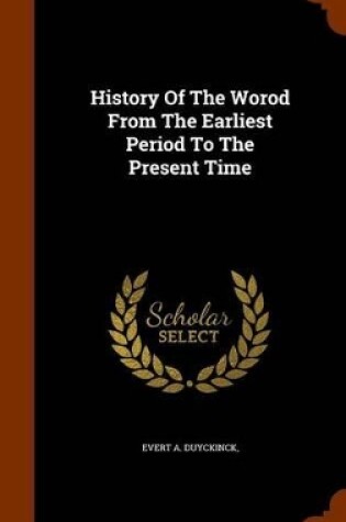 Cover of History of the Worod from the Earliest Period to the Present Time