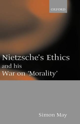 Book cover for Nietzsche's Ethics and his War on 'Morality'