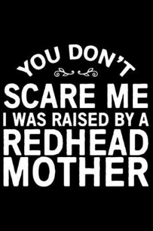 Cover of You Don't Scare Me I Was Raised By A Redhead Mother