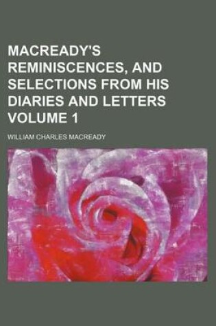 Cover of Macready's Reminiscences, and Selections from His Diaries and Letters Volume 1