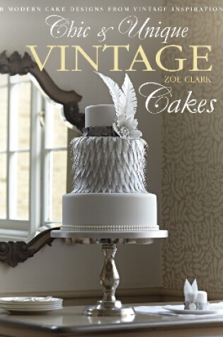 Cover of Chic & Unique Vintage Cakes