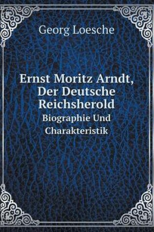 Cover of Ernst Moritz Arndt, Der Deutsche Reichsherold Biographie Und Charakteristik
