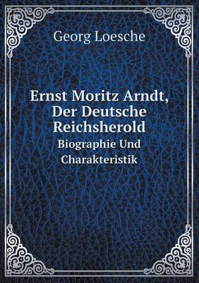 Book cover for Ernst Moritz Arndt, Der Deutsche Reichsherold Biographie Und Charakteristik