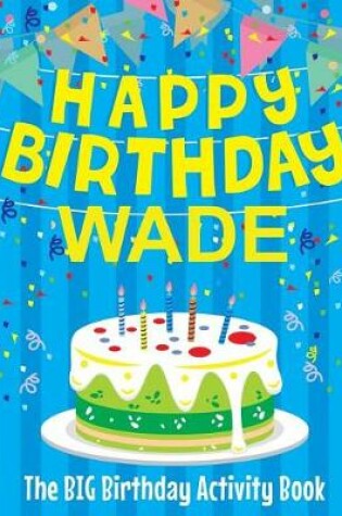 Cover of Happy Birthday Wade - The Big Birthday Activity Book