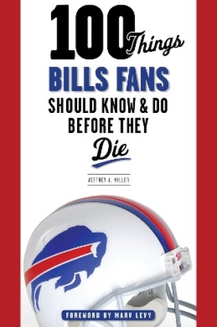 Cover of 100 Things Bills Fans Should Know & Do Before They Die